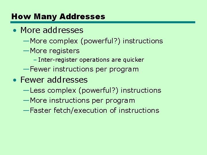 How Many Addresses • More addresses —More complex (powerful? ) instructions —More registers – How Many Addresses • More addresses —More complex (powerful? ) instructions —More registers –