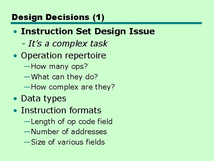 Design Decisions (1) • Instruction Set Design Issue - It’s a complex task • Design Decisions (1) • Instruction Set Design Issue - It’s a complex task •