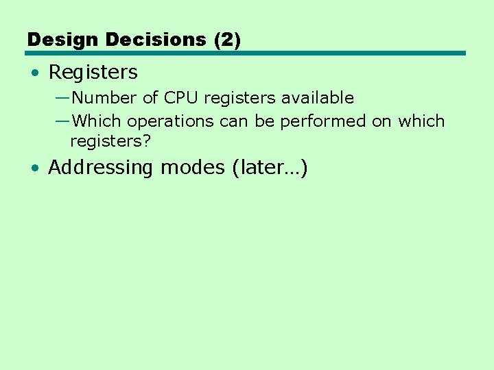 Design Decisions (2) • Registers —Number of CPU registers available —Which operations can be Design Decisions (2) • Registers —Number of CPU registers available —Which operations can be
