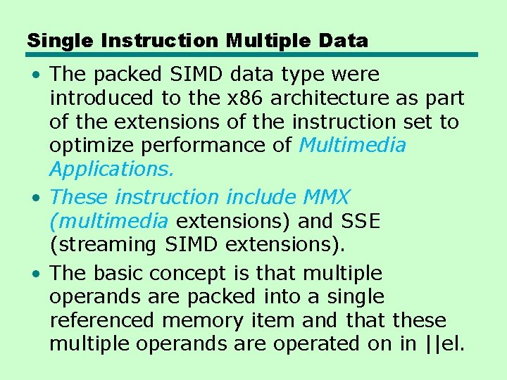 Single Instruction Multiple Data • The packed SIMD data type were introduced to the Single Instruction Multiple Data • The packed SIMD data type were introduced to the