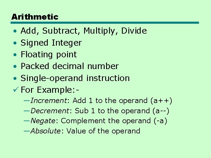 Arithmetic • Add, Subtract, Multiply, Divide • Signed Integer • Floating point • Packed Arithmetic • Add, Subtract, Multiply, Divide • Signed Integer • Floating point • Packed