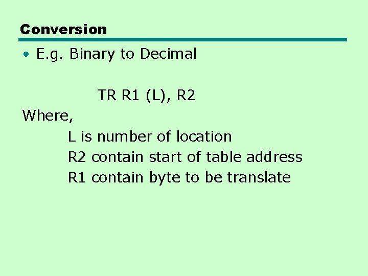 Conversion • E. g. Binary to Decimal TR R 1 (L), R 2 Where, Conversion • E. g. Binary to Decimal TR R 1 (L), R 2 Where,