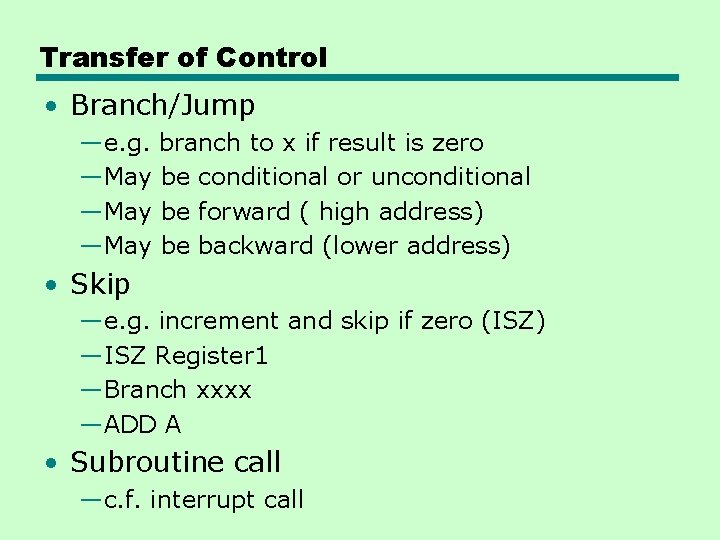 Transfer of Control • Branch/Jump —e. g. branch to x if result is zero Transfer of Control • Branch/Jump —e. g. branch to x if result is zero
