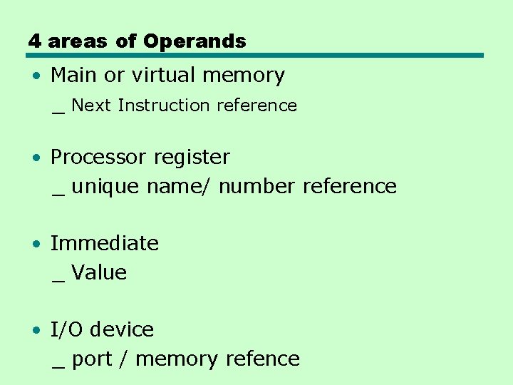4 areas of Operands • Main or virtual memory _ Next Instruction reference • 4 areas of Operands • Main or virtual memory _ Next Instruction reference •