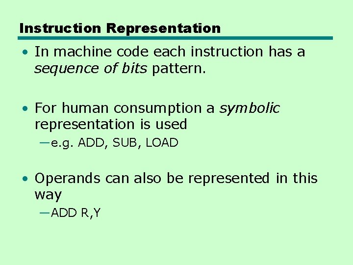 Instruction Representation • In machine code each instruction has a sequence of bits pattern. Instruction Representation • In machine code each instruction has a sequence of bits pattern.