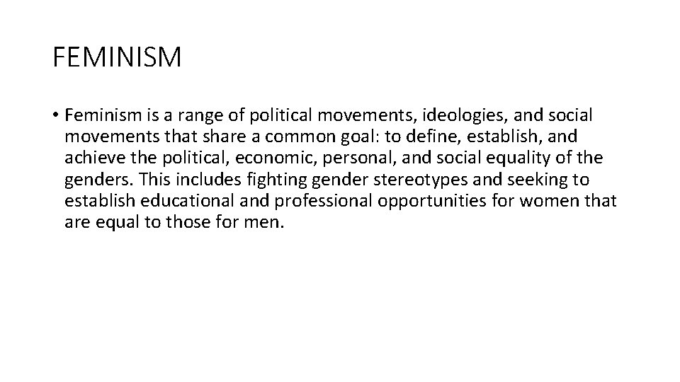 FEMINISM • Feminism is a range of political movements, ideologies, and social movements that