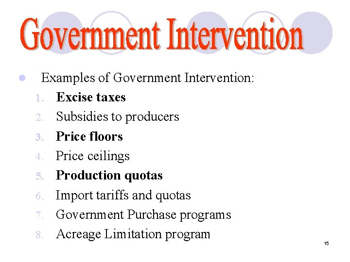 l Examples of Government Intervention: 1. Excise taxes 2. Subsidies to producers 3. Price