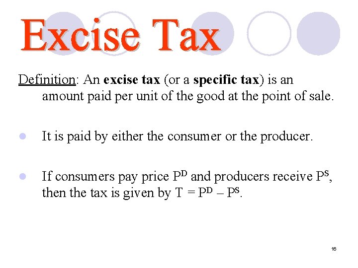Definition: An excise tax (or a specific tax) is an amount paid per unit Definition: An excise tax (or a specific tax) is an amount paid per unit