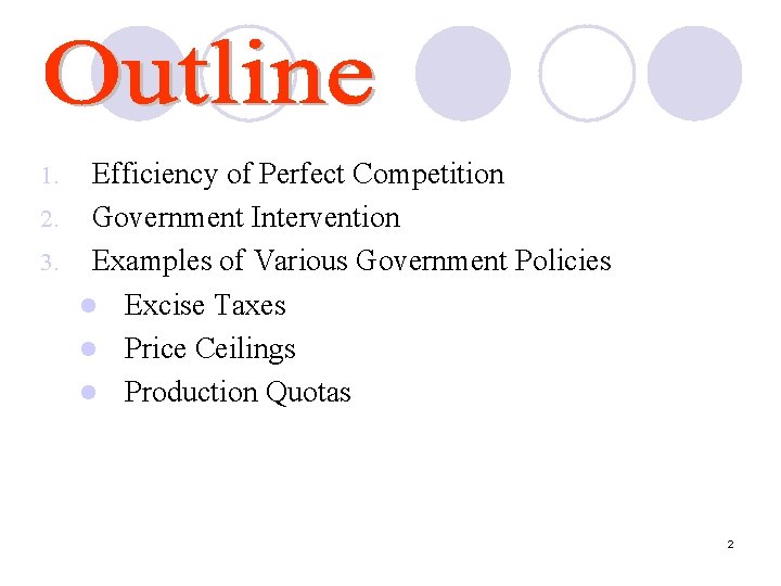 Efficiency of Perfect Competition 2. Government Intervention 3. Examples of Various Government Policies l