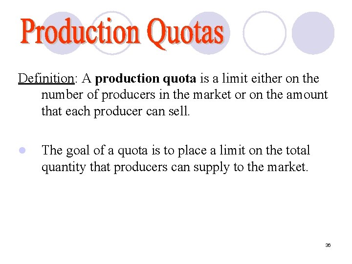 Definition: A production quota is a limit either on the number of producers in