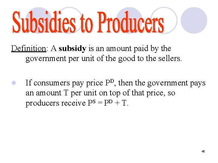 Definition: A subsidy is an amount paid by the government per unit of the
