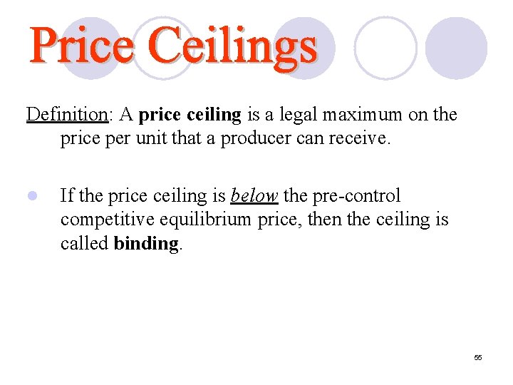 Definition: A price ceiling is a legal maximum on the price per unit that