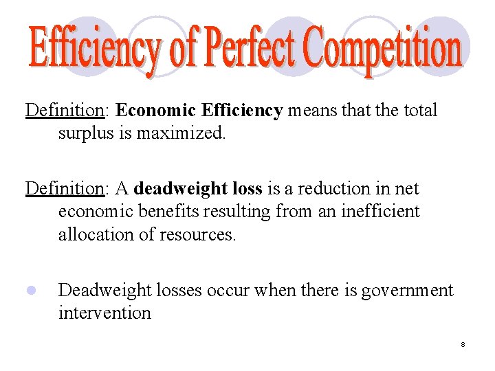 Definition: Economic Efficiency means that the total surplus is maximized. Definition: A deadweight loss