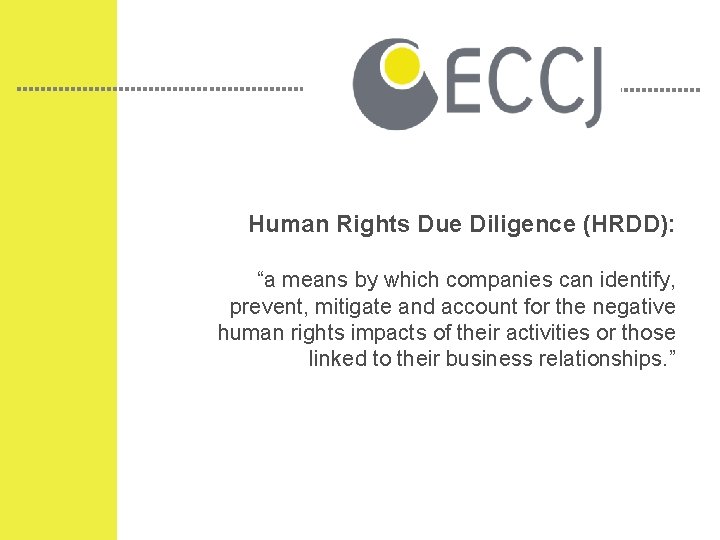 Human Rights Due Diligence (HRDD): “a means by which companies can identify, prevent, mitigate