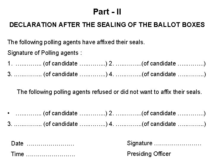 Part - II DECLARATION AFTER THE SEALING OF THE BALLOT BOXES The following polling