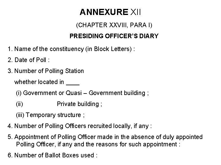ANNEXURE XII (CHAPTER XXVIII, PARA I) PRESIDING OFFICER’S DIARY 1. Name of the constituency ANNEXURE XII (CHAPTER XXVIII, PARA I) PRESIDING OFFICER’S DIARY 1. Name of the constituency