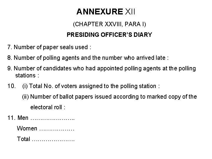 ANNEXURE XII (CHAPTER XXVIII, PARA I) PRESIDING OFFICER’S DIARY 7. Number of paper seals