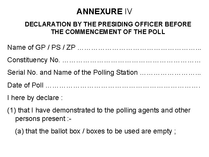 ANNEXURE IV DECLARATION BY THE PRESIDING OFFICER BEFORE THE COMMENCEMENT OF THE POLL Name ANNEXURE IV DECLARATION BY THE PRESIDING OFFICER BEFORE THE COMMENCEMENT OF THE POLL Name