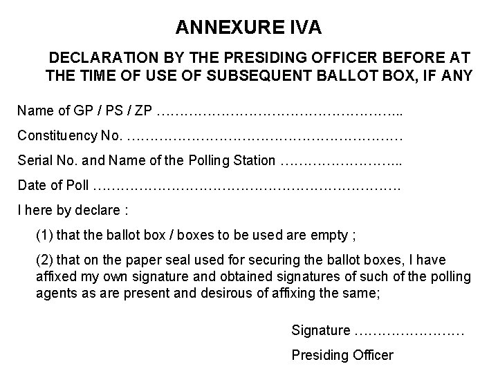 ANNEXURE IVA DECLARATION BY THE PRESIDING OFFICER BEFORE AT THE TIME OF USE OF