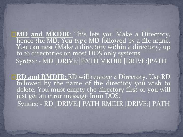 �MD and MKDIR: This lets you Make a Directory, hence the MD. You type