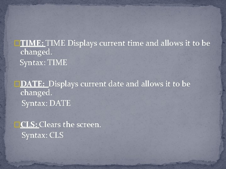 �TIME: TIME Displays current time and allows it to be changed. Syntax: TIME �DATE: