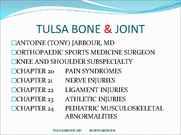 TULSA BONE & JOINT �ANTOINE (TONY) JABBOUR, MD �ORTHOPAEDIC SPORTS MEDICINE SURGEON �KNEE AND