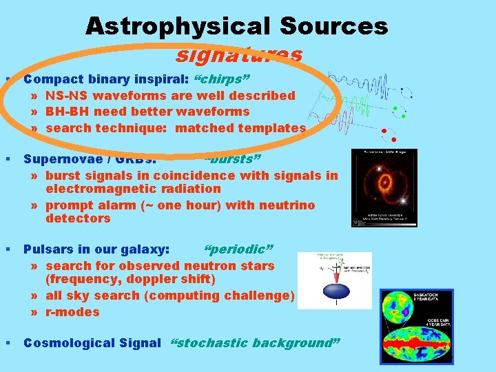 Astrophysical Sources signatures § Compact binary inspiral: “chirps” » NS-NS waveforms are well described
