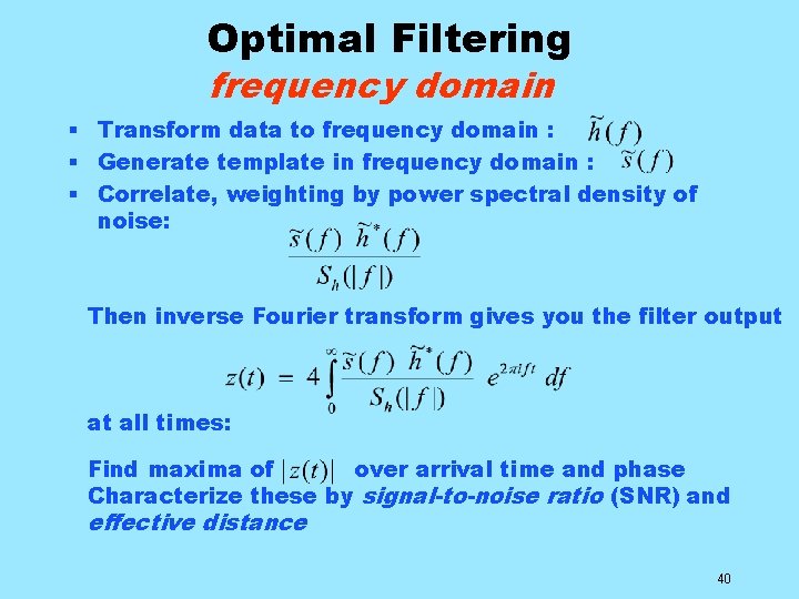 Optimal Filtering frequency domain § Transform data to frequency domain : § Generate template