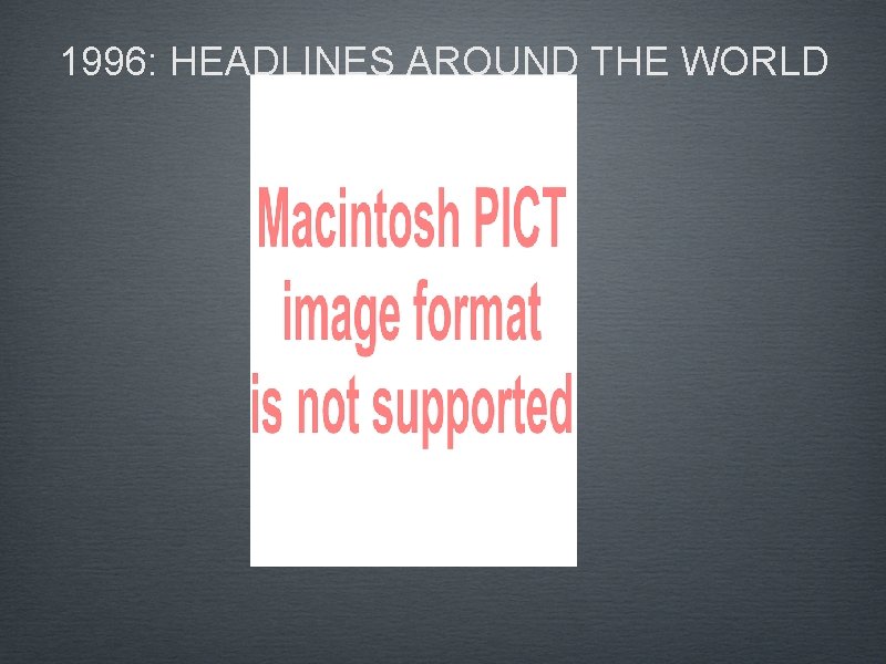 1996: HEADLINES AROUND THE WORLD 