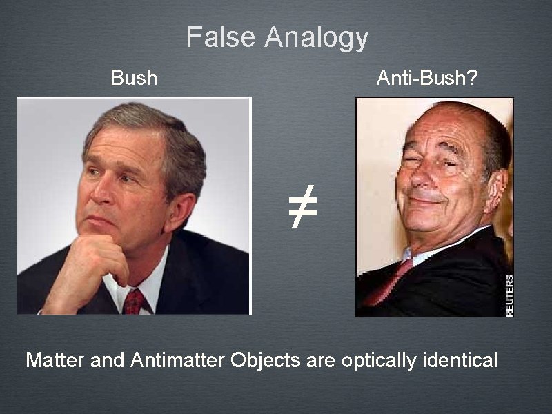 False Analogy Bush Anti-Bush? ≠ Matter and Antimatter Objects are optically identical 