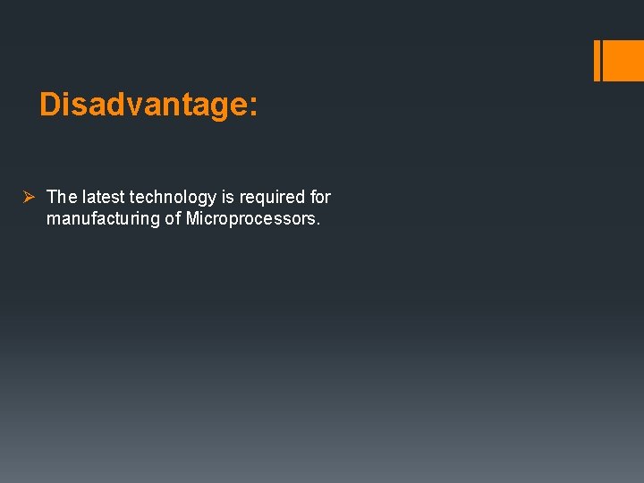 Disadvantage: Ø The latest technology is required for manufacturing of Microprocessors. 