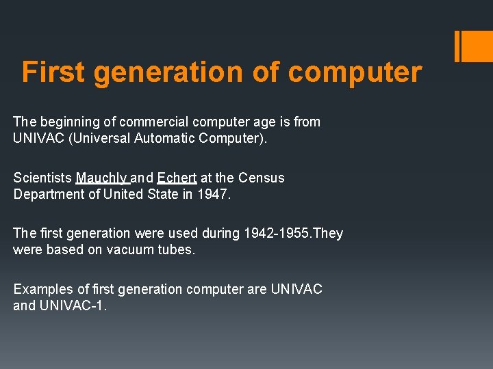 First generation of computer The beginning of commercial computer age is from UNIVAC (Universal