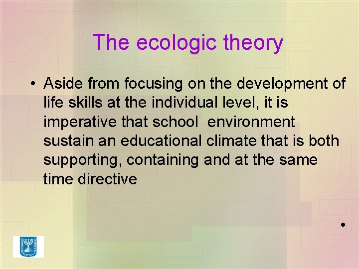 The ecologic theory • Aside from focusing on the development of life skills at The ecologic theory • Aside from focusing on the development of life skills at