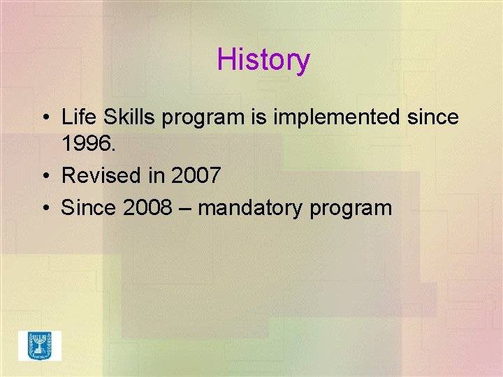 History • Life Skills program is implemented since 1996. • Revised in 2007 • History • Life Skills program is implemented since 1996. • Revised in 2007 •