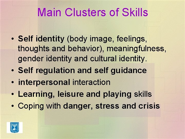Main Clusters of Skills • Self identity (body image, feelings, thoughts and behavior), meaningfulness, Main Clusters of Skills • Self identity (body image, feelings, thoughts and behavior), meaningfulness,