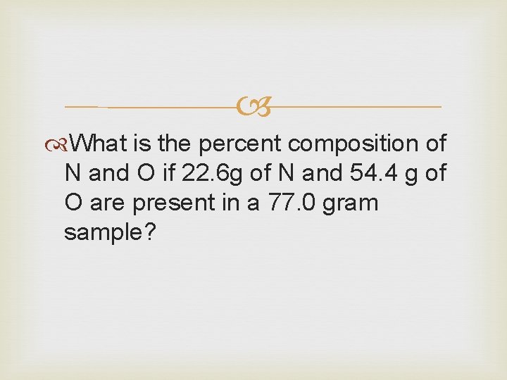  What is the percent composition of N and O if 22. 6 g