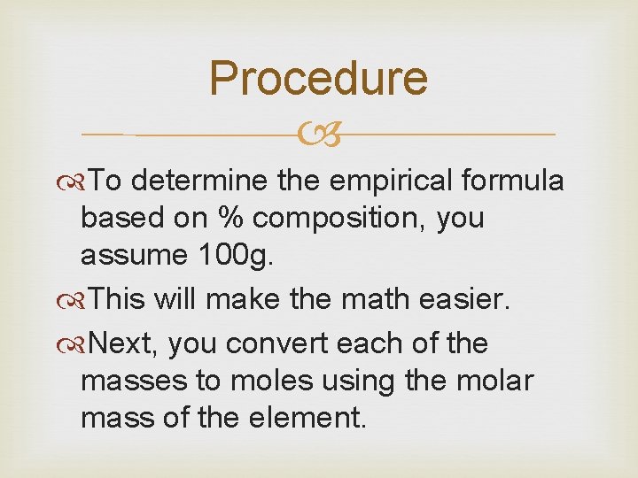 Procedure To determine the empirical formula based on % composition, you assume 100 g.