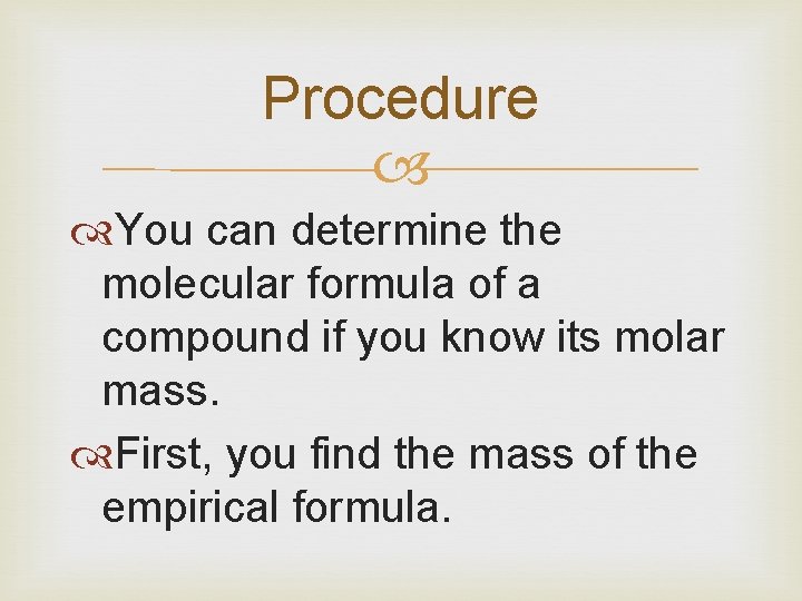 Procedure You can determine the molecular formula of a compound if you know its