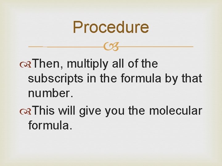 Procedure Then, multiply all of the subscripts in the formula by that number. This