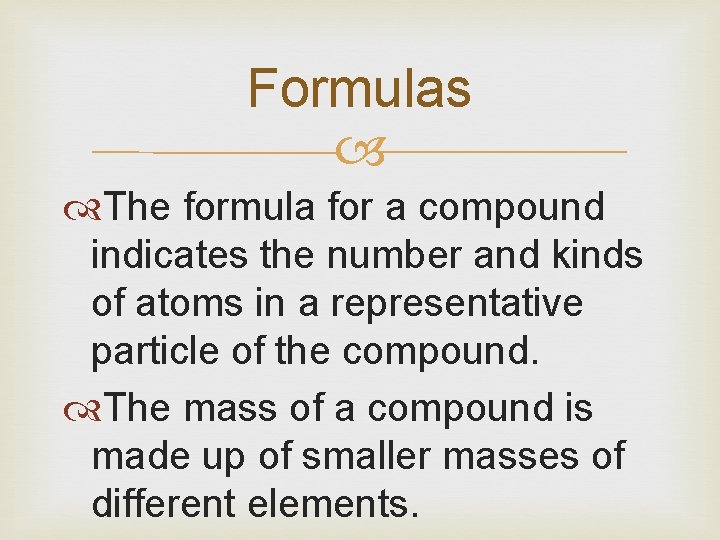 Formulas The formula for a compound indicates the number and kinds of atoms in