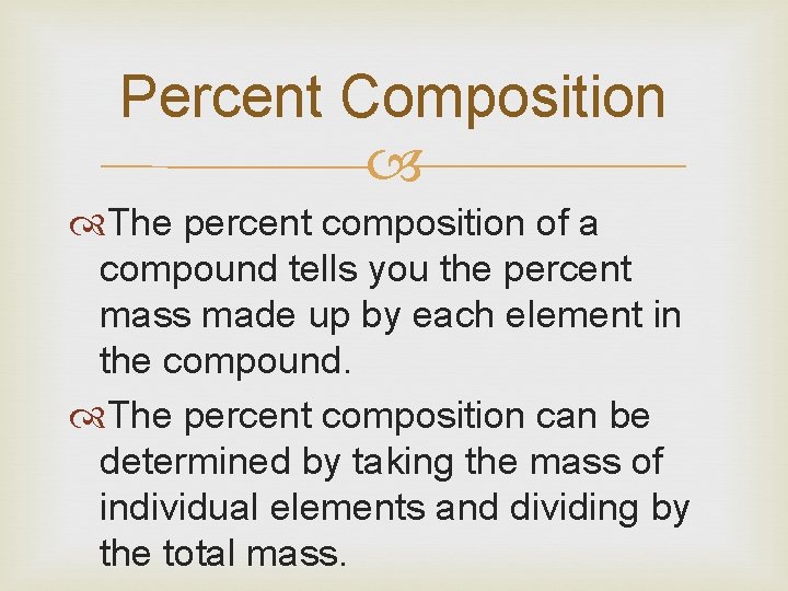 Percent Composition The percent composition of a compound tells you the percent mass made