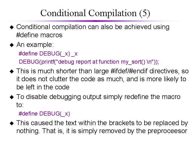 Conditional Compilation (5) u u Conditional compilation can also be achieved using #define macros