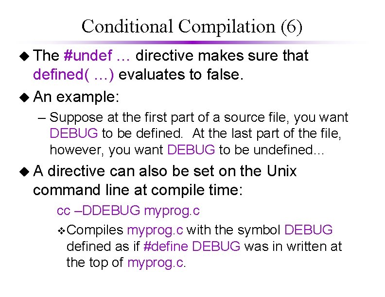 Conditional Compilation (6) u The #undef … directive makes sure that defined( …) evaluates