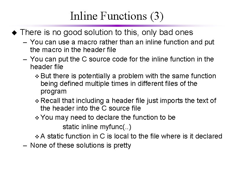 Inline Functions (3) u There is no good solution to this, only bad ones