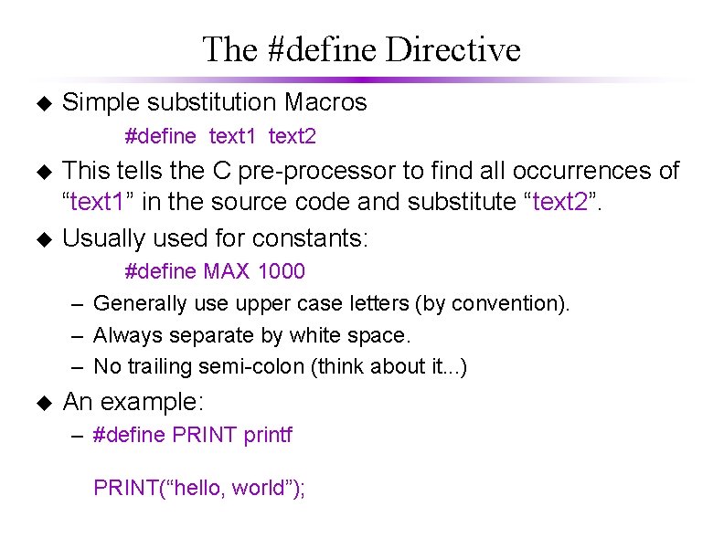 The #define Directive u Simple substitution Macros #define text 1 text 2 u u