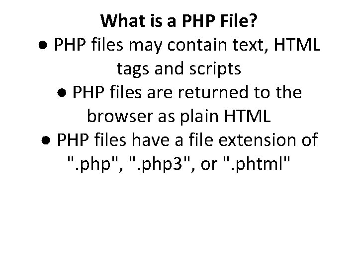 What is a PHP File? ● PHP files may contain text, HTML tags and