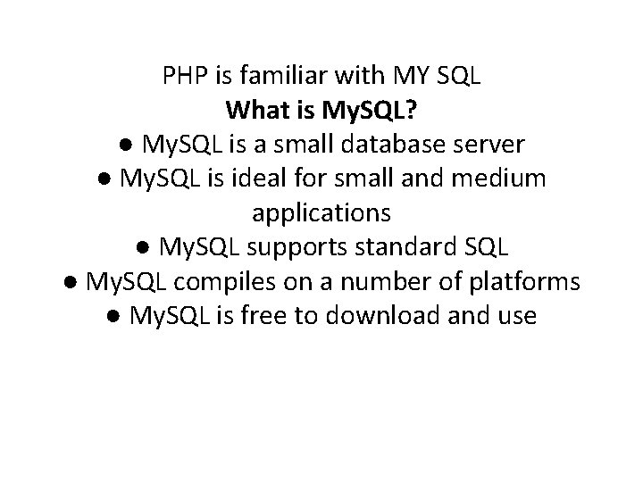 PHP is familiar with MY SQL What is My. SQL? ● My. SQL is