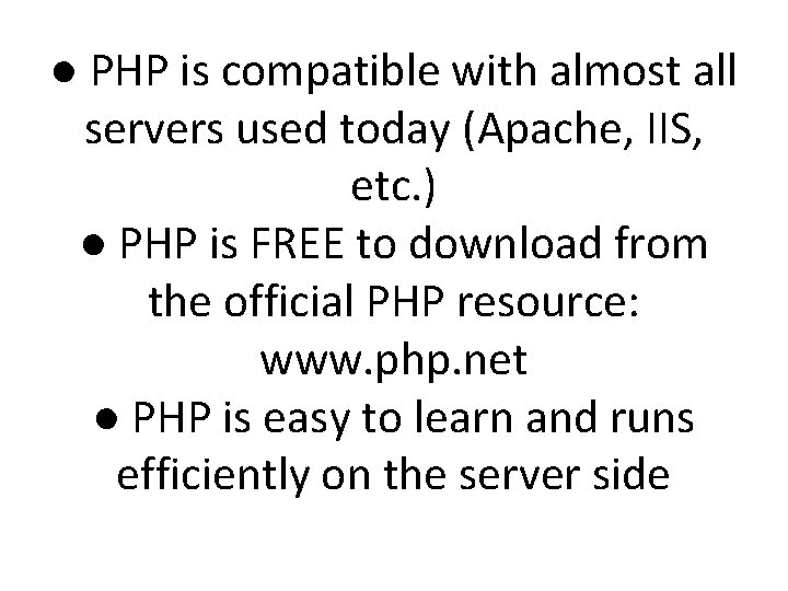 ● PHP is compatible with almost all servers used today (Apache, IIS, etc. )