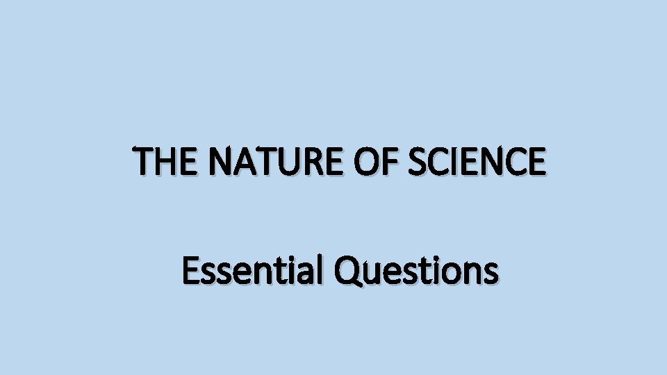 THE NATURE OF SCIENCE Essential Questions 