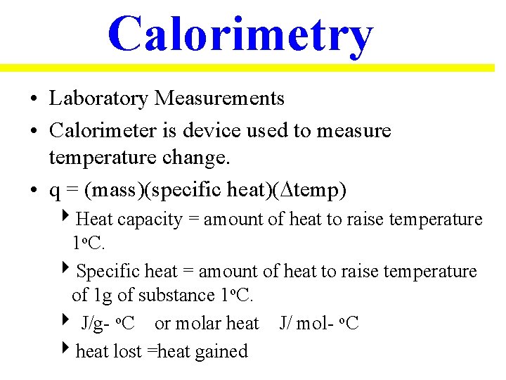 Calorimetry • Laboratory Measurements • Calorimeter is device used to measure temperature change. •